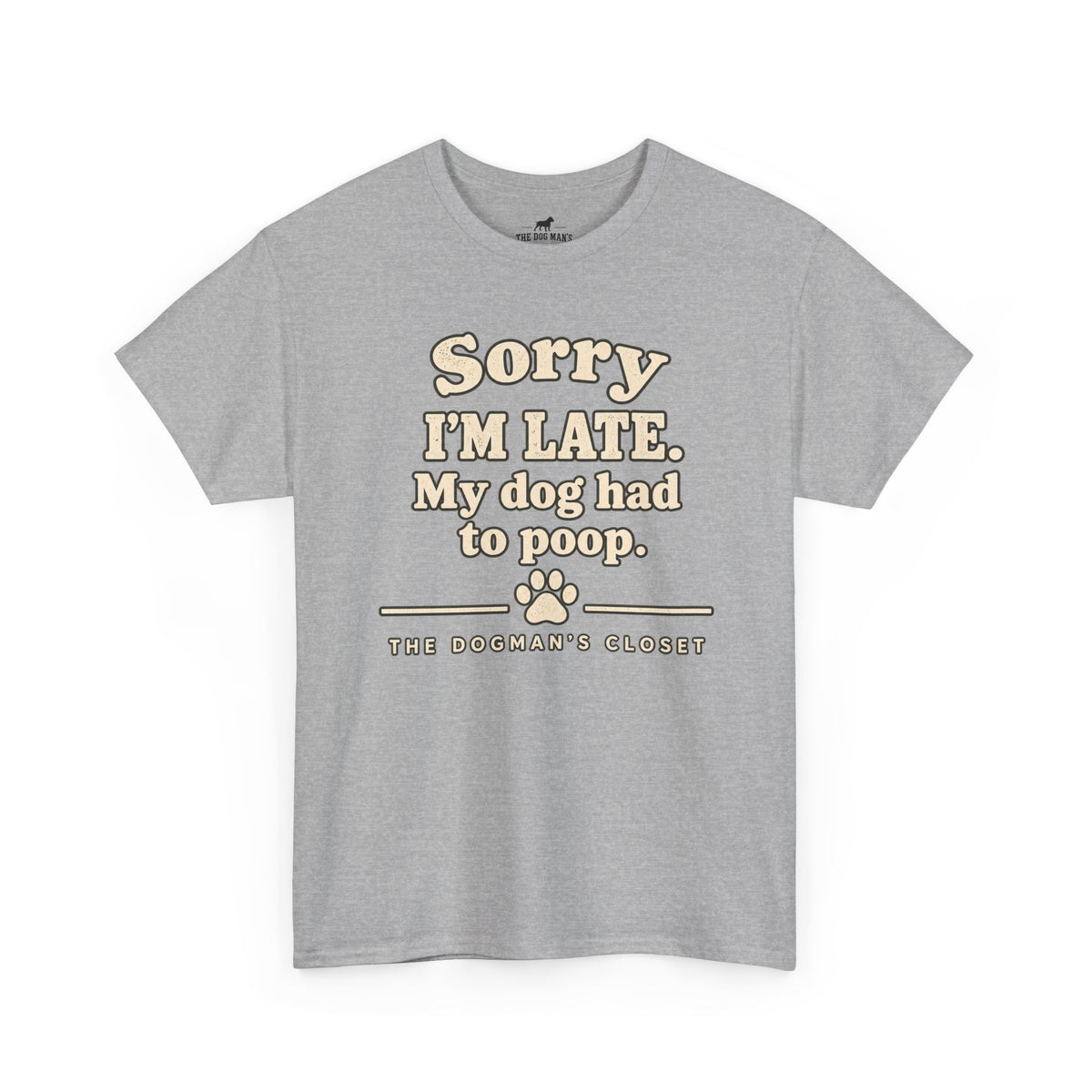 "Sorry I'm Late. My dog had to poop."