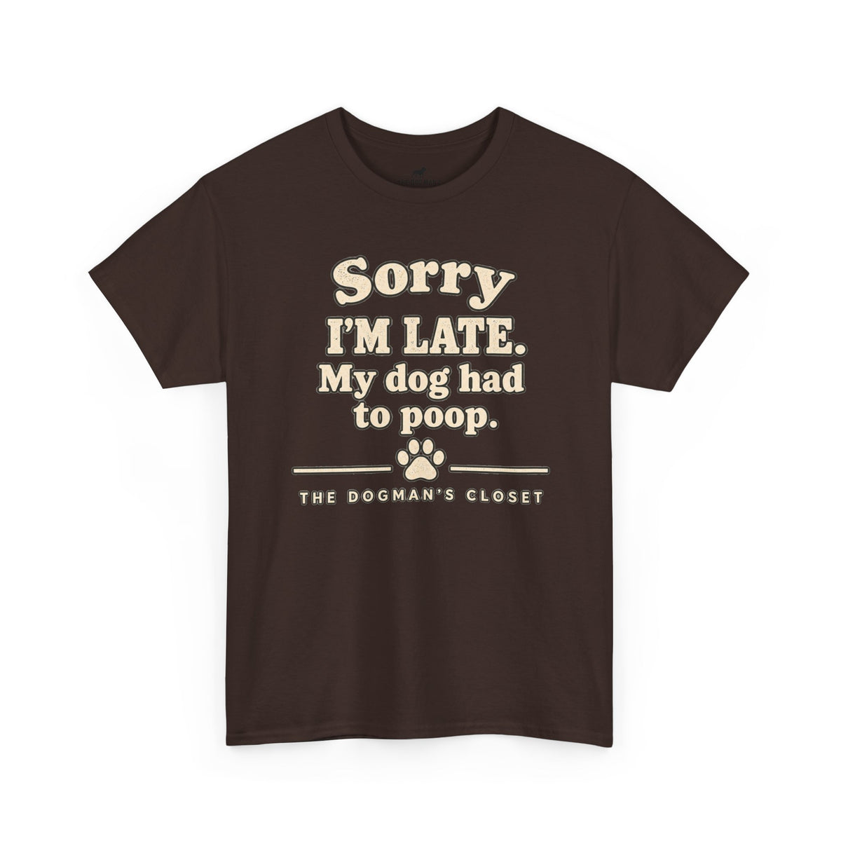 "Sorry I'm Late. My dog had to poop."
