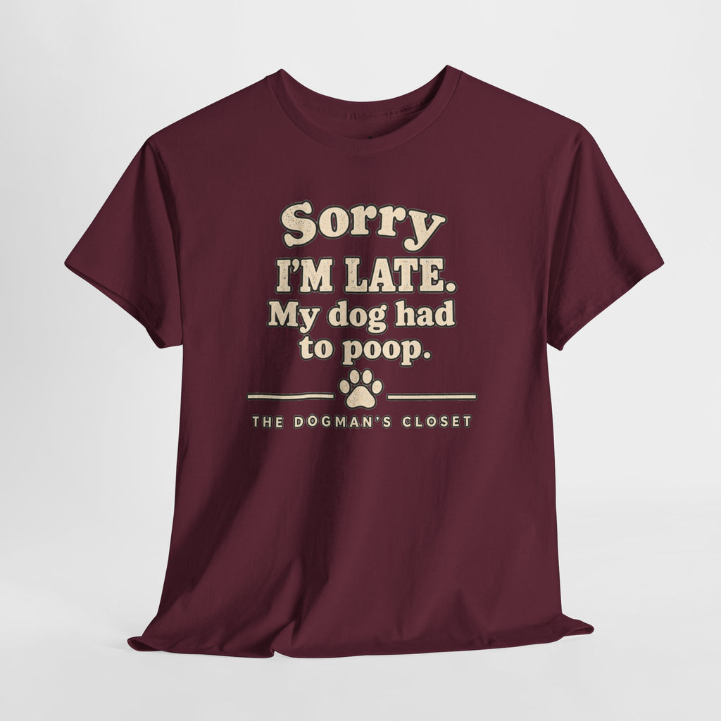 "Sorry I'm Late. My dog had to poop."