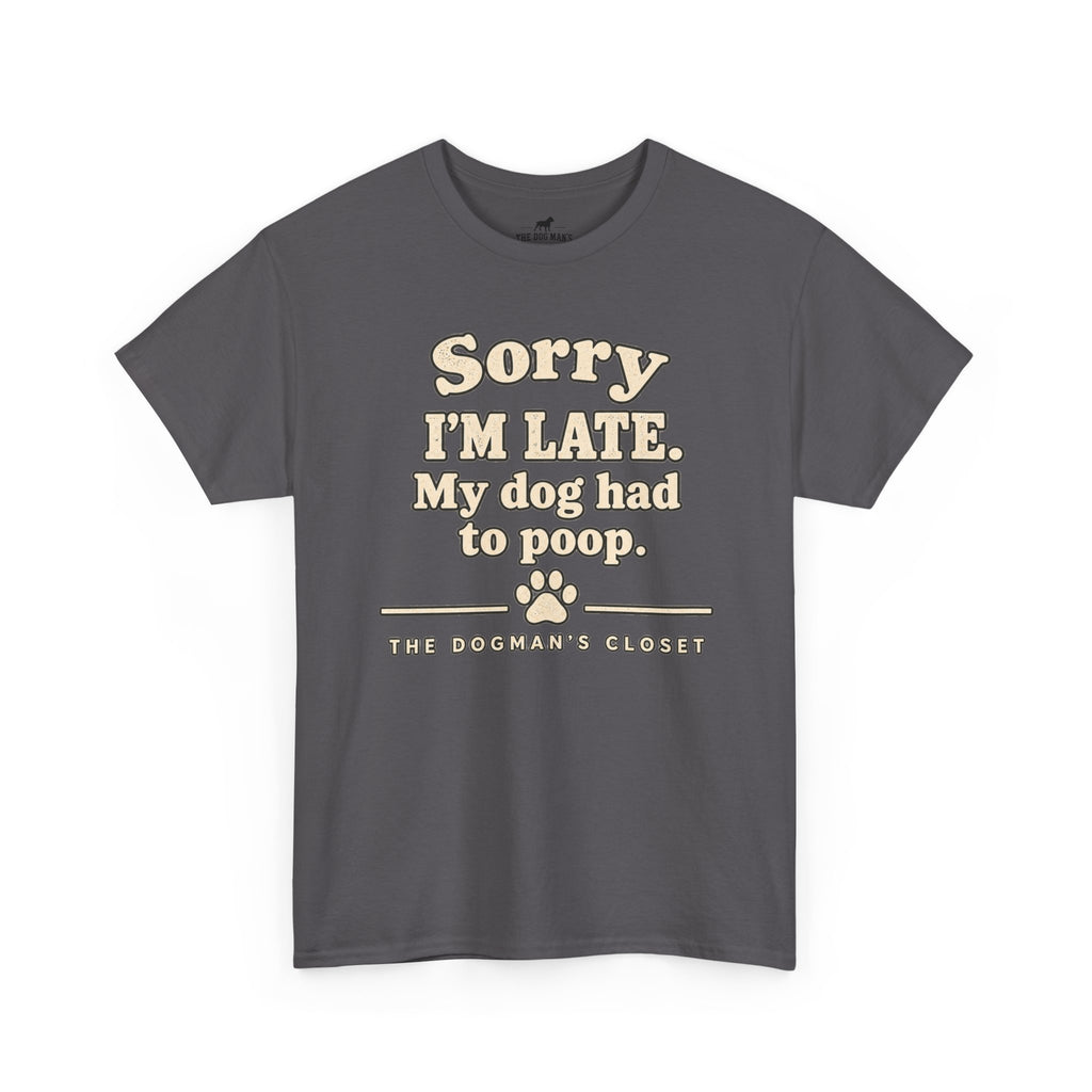"Sorry I'm Late. My dog had to poop."