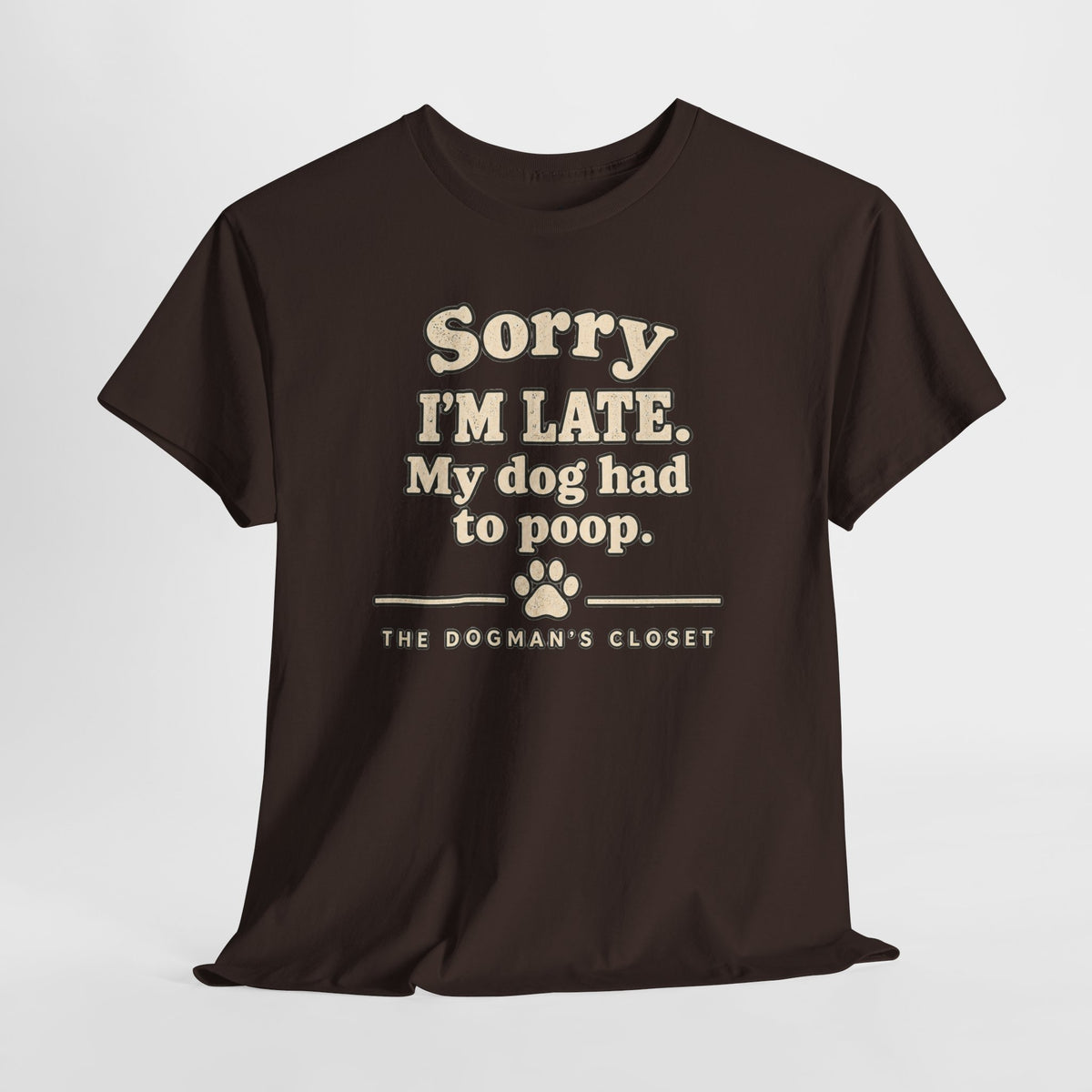 "Sorry I'm Late. My dog had to poop."