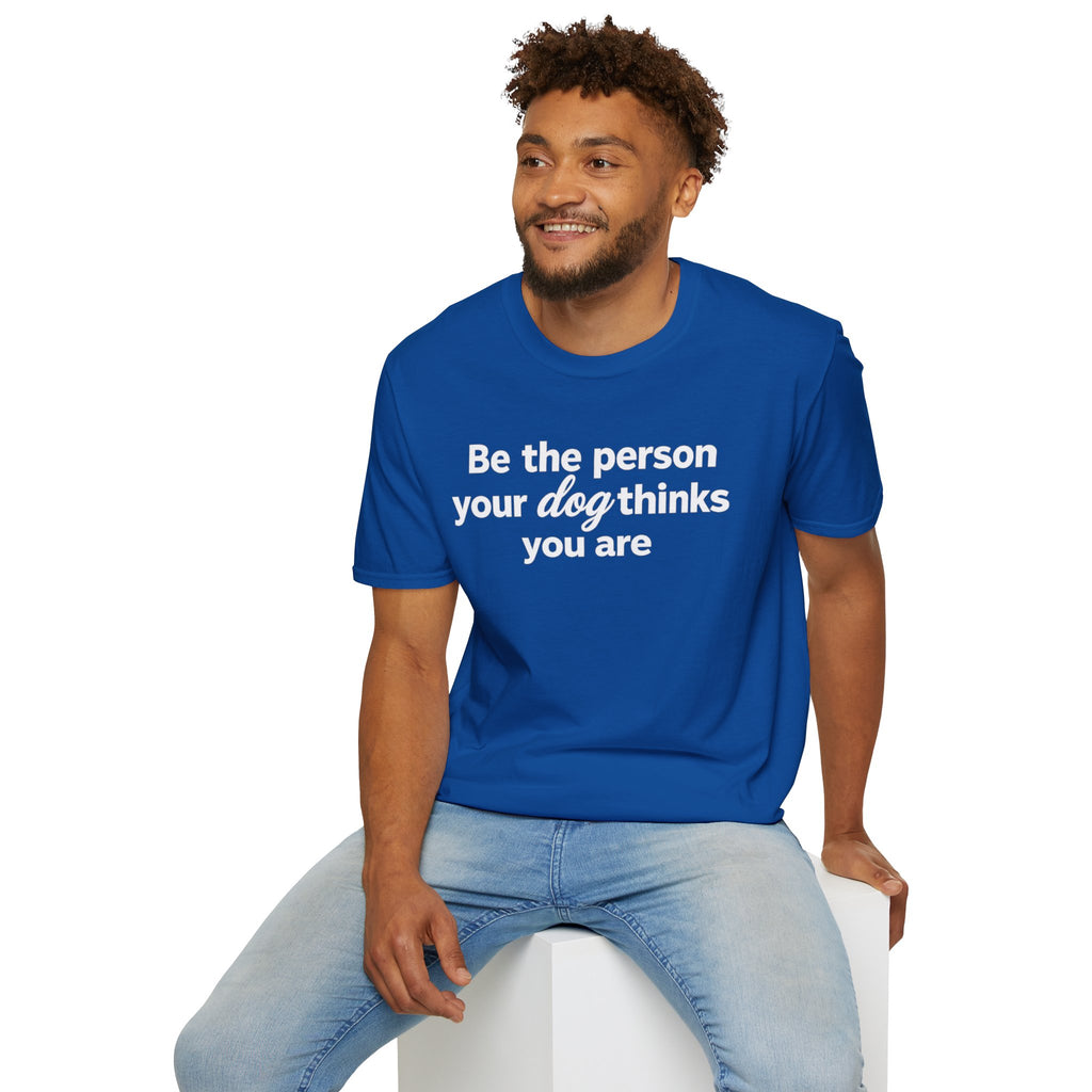 Be the Person Your Dog Thinks You are