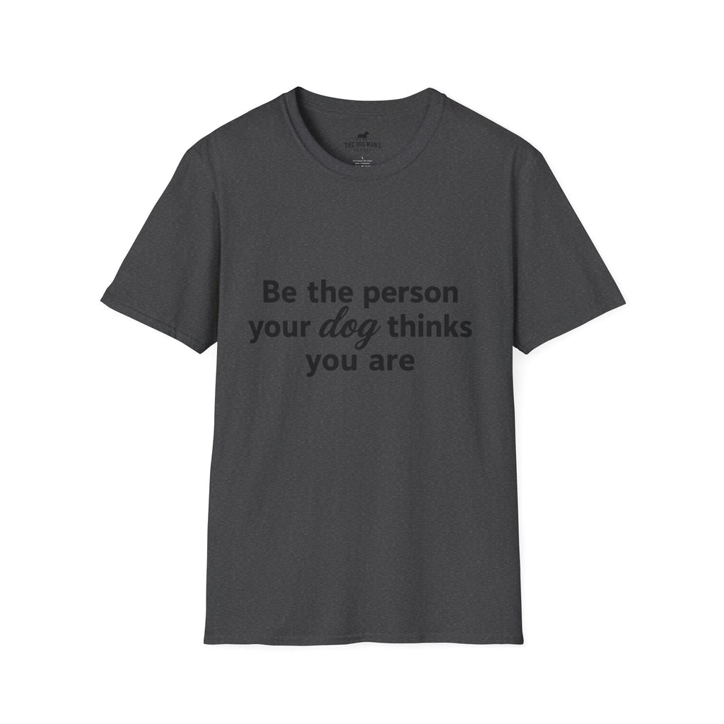 Be the person your dog thinks you are