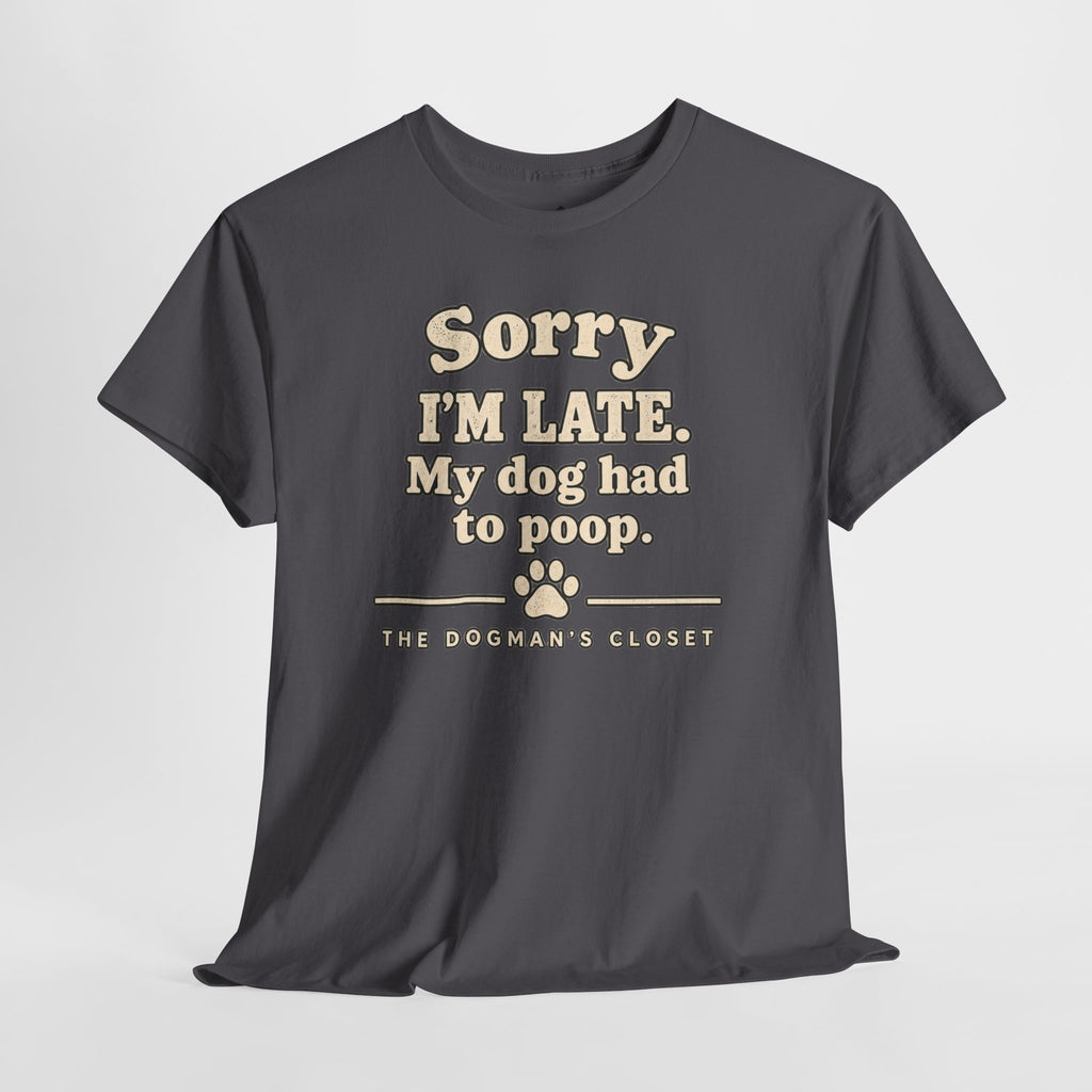 "Sorry I'm Late. My dog had to poop."