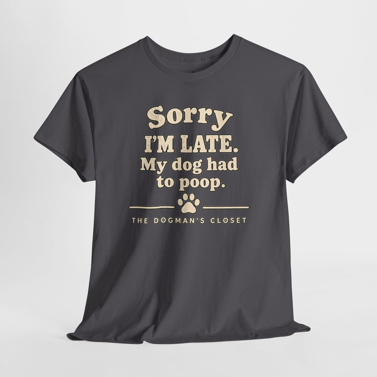 "Sorry I'm Late. My dog had to poop."
