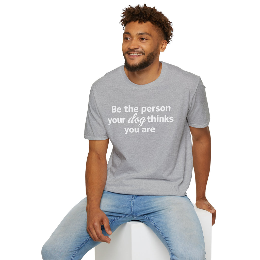 Be the Person Your Dog Thinks You are