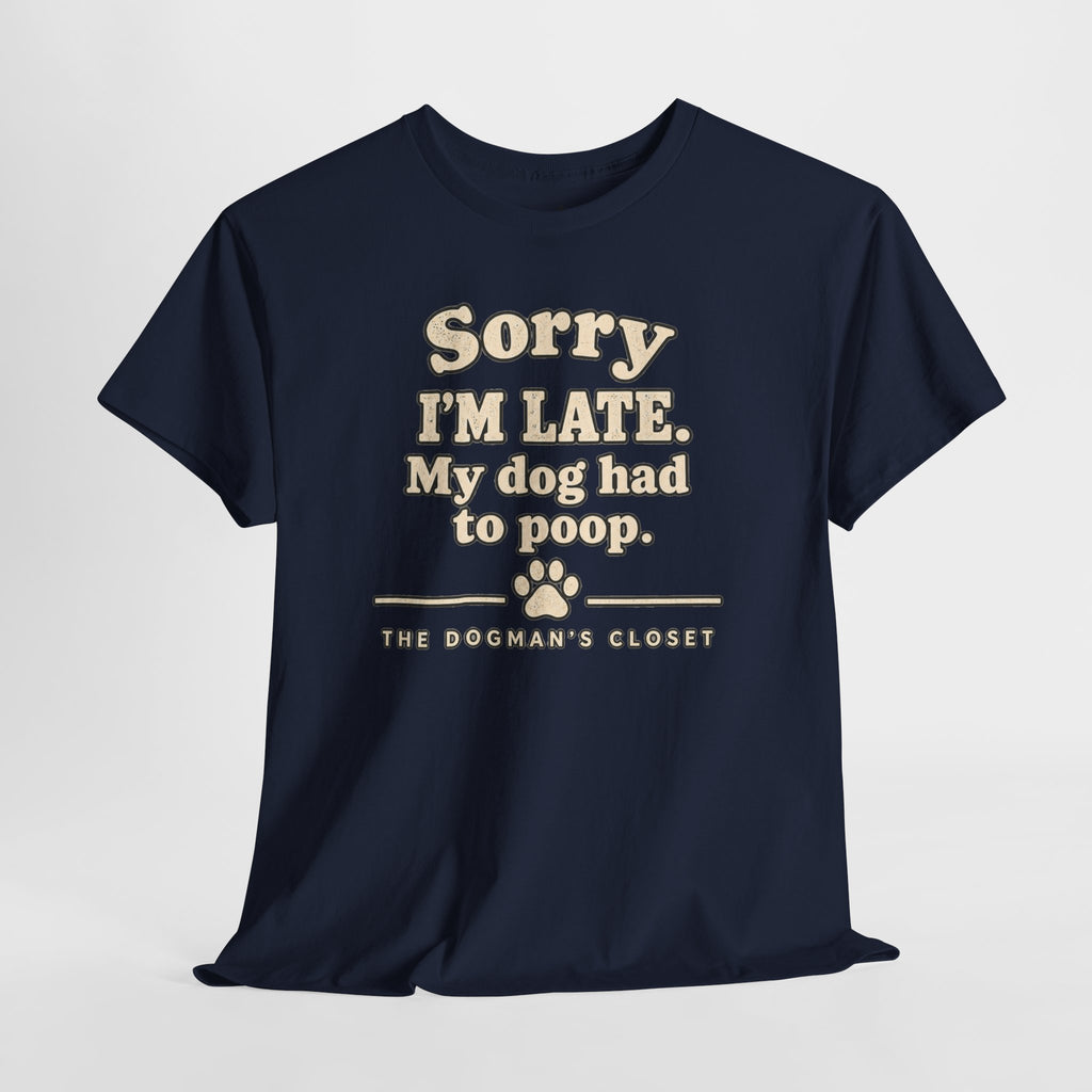 "Sorry I'm Late. My dog had to poop."