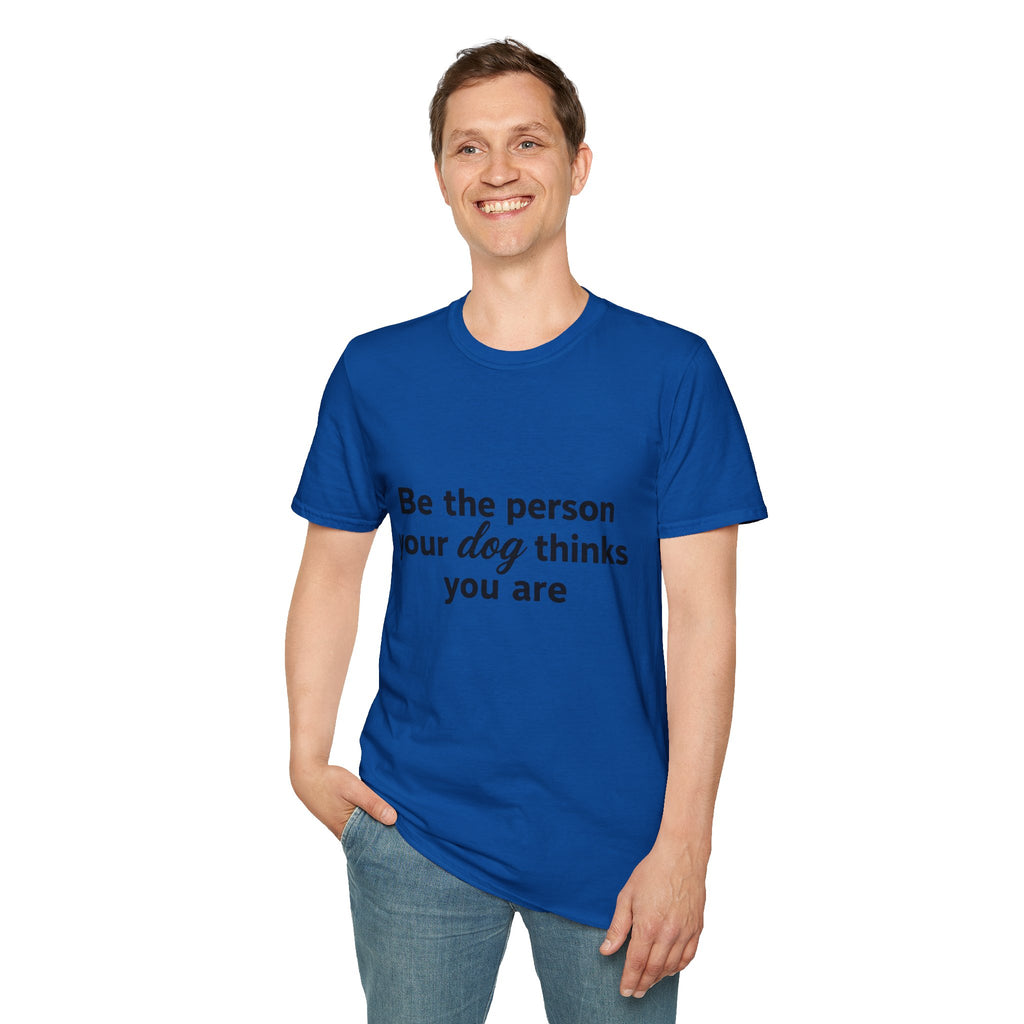 Be the person your dog thinks you are