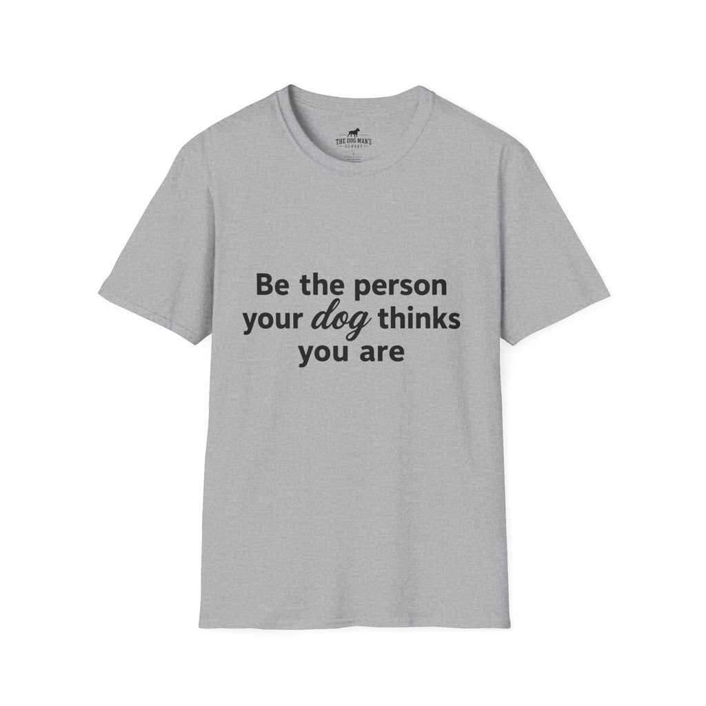 Be the person your dog thinks you are