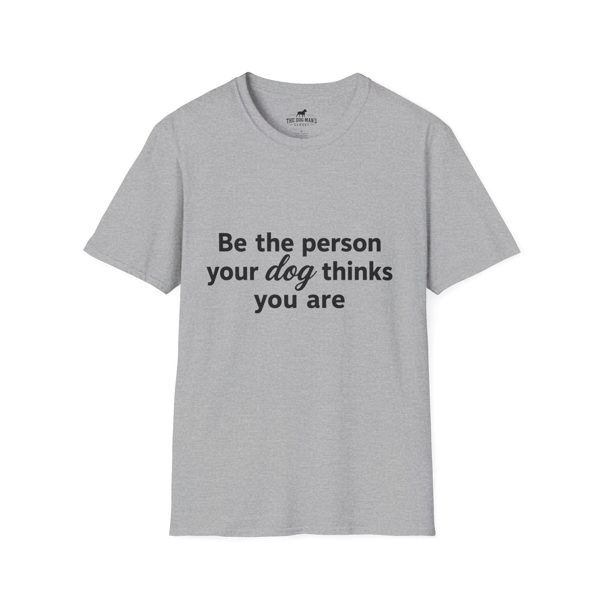 Be the person your dog thinks you are