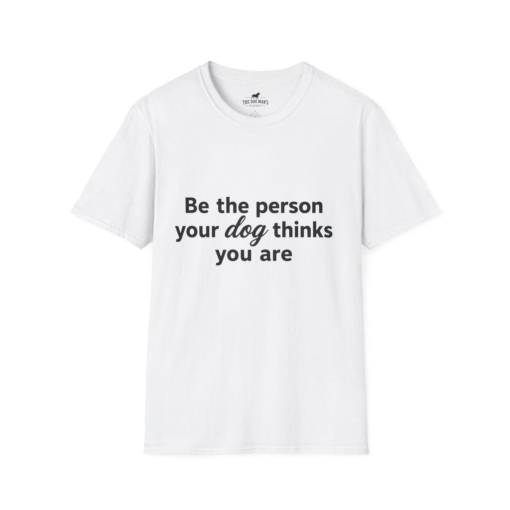 Be the person your dog thinks you are