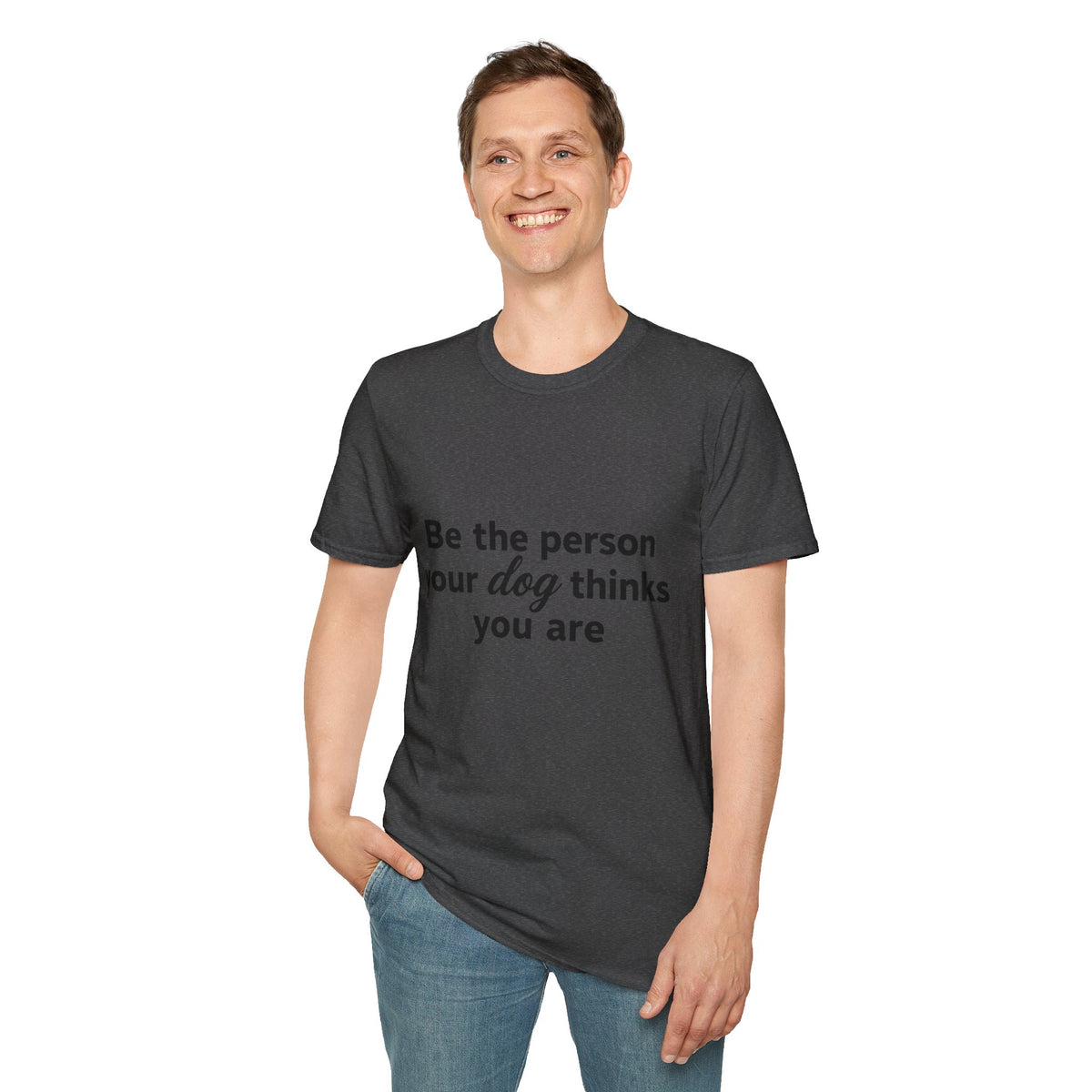 Be the person your dog thinks you are