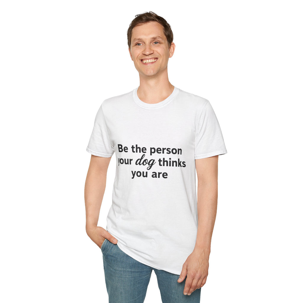 Be the person your dog thinks you are