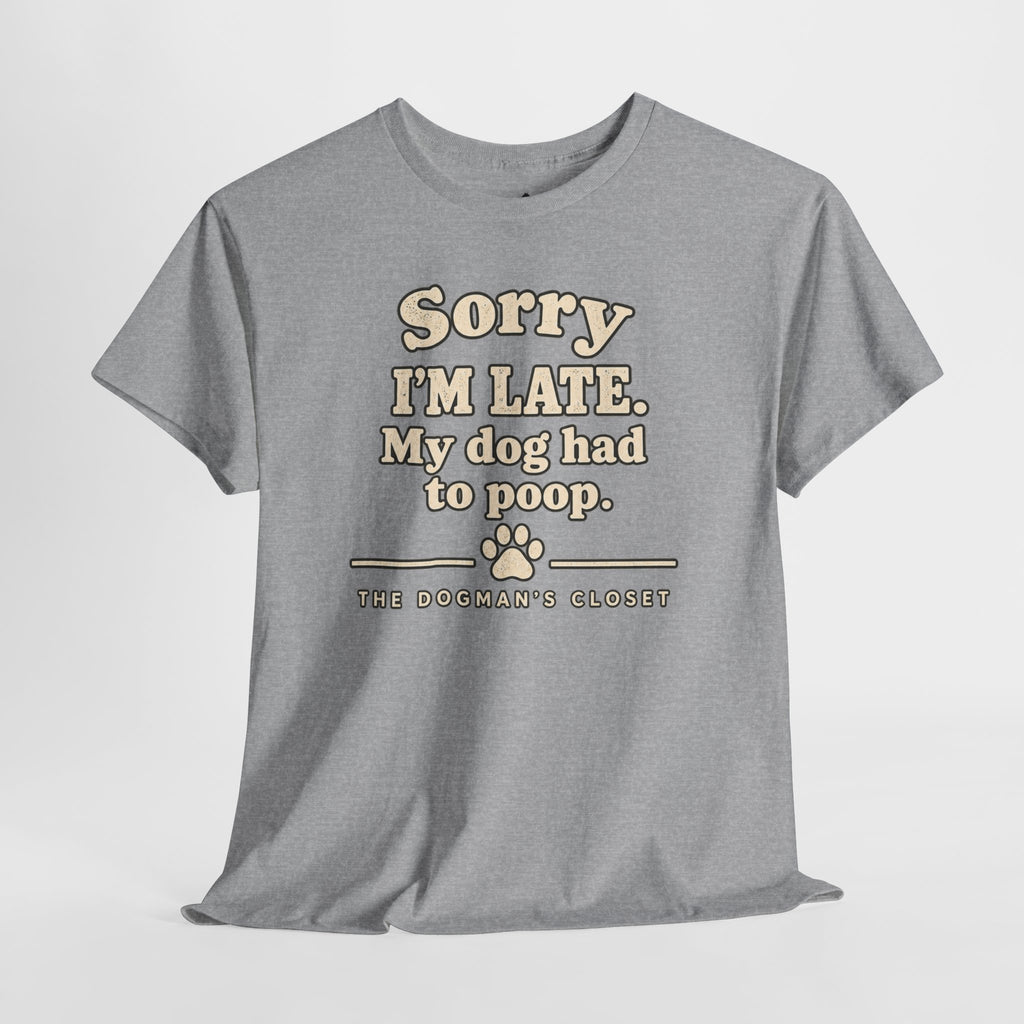 "Sorry I'm Late. My dog had to poop."