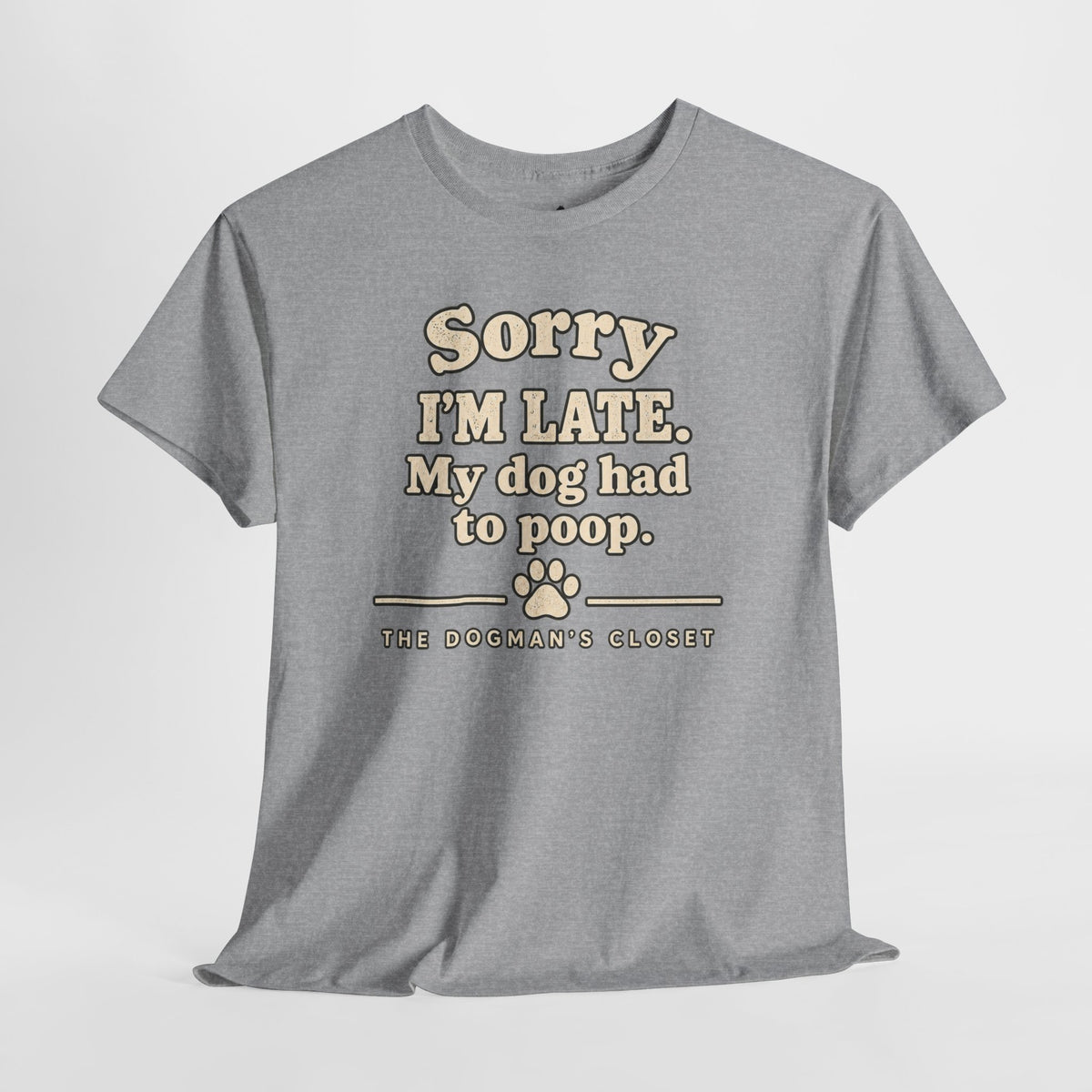 "Sorry I'm Late. My dog had to poop."