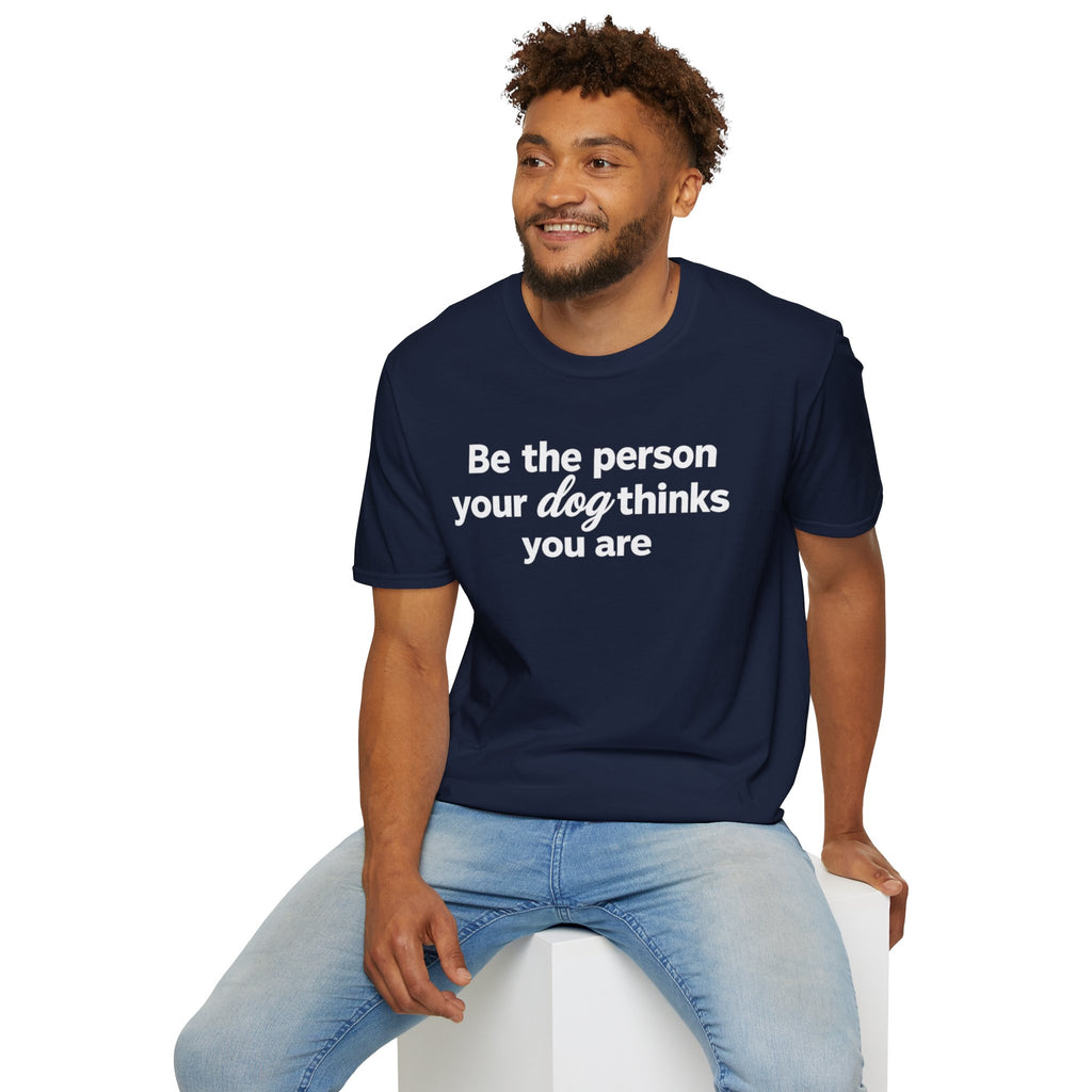 Be the Person Your Dog Thinks You are
