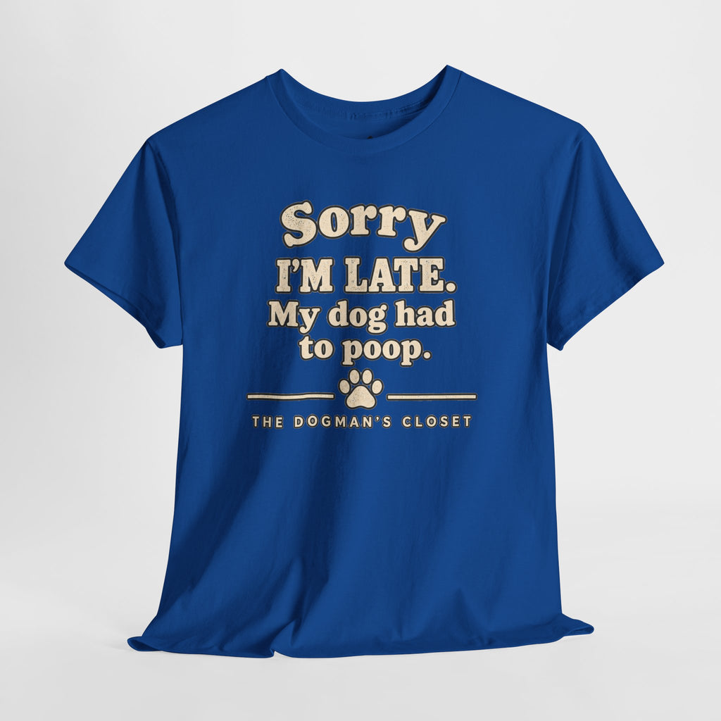 "Sorry I'm Late. My dog had to poop."