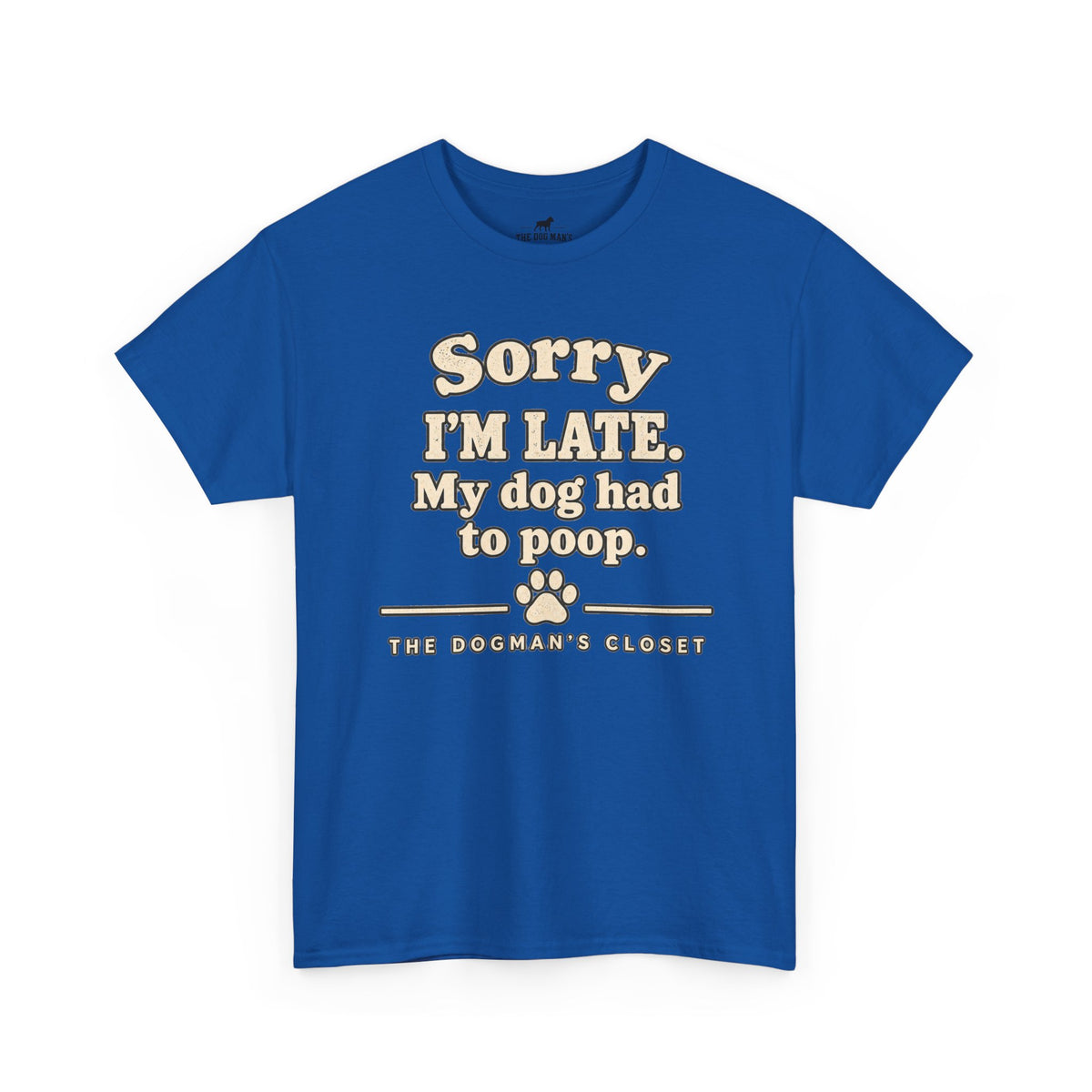 "Sorry I'm Late. My dog had to poop."