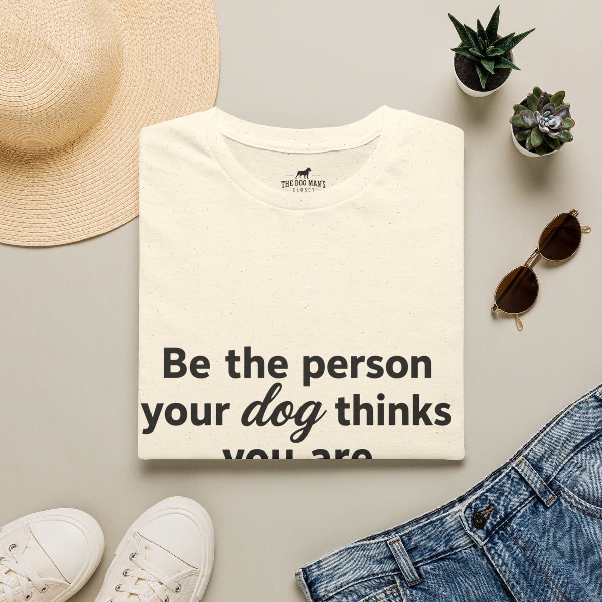 Be the person your dog thinks you are