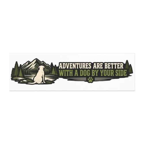 "Adventures Are Better With A Dog By Your Side"