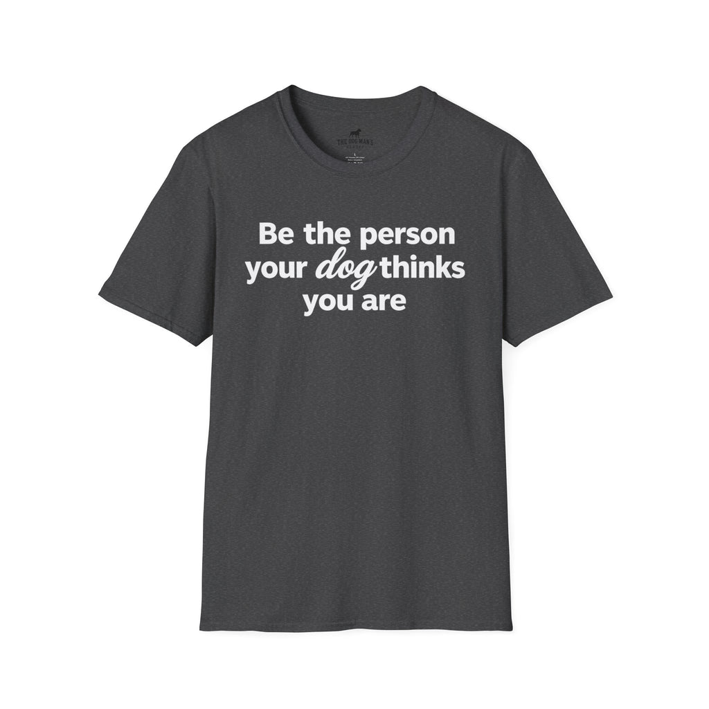 Be the Person Your Dog Thinks You are