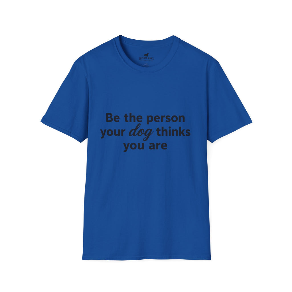 Be the person your dog thinks you are