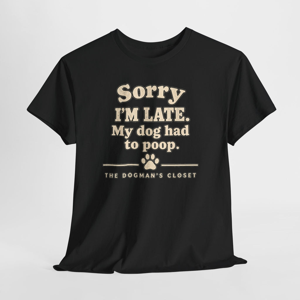 "Sorry I'm Late. My dog had to poop."