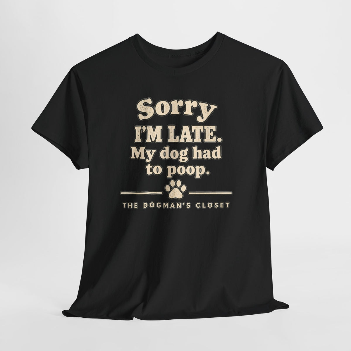 "Sorry I'm Late. My dog had to poop."