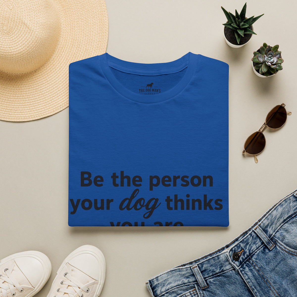 Be the person your dog thinks you are
