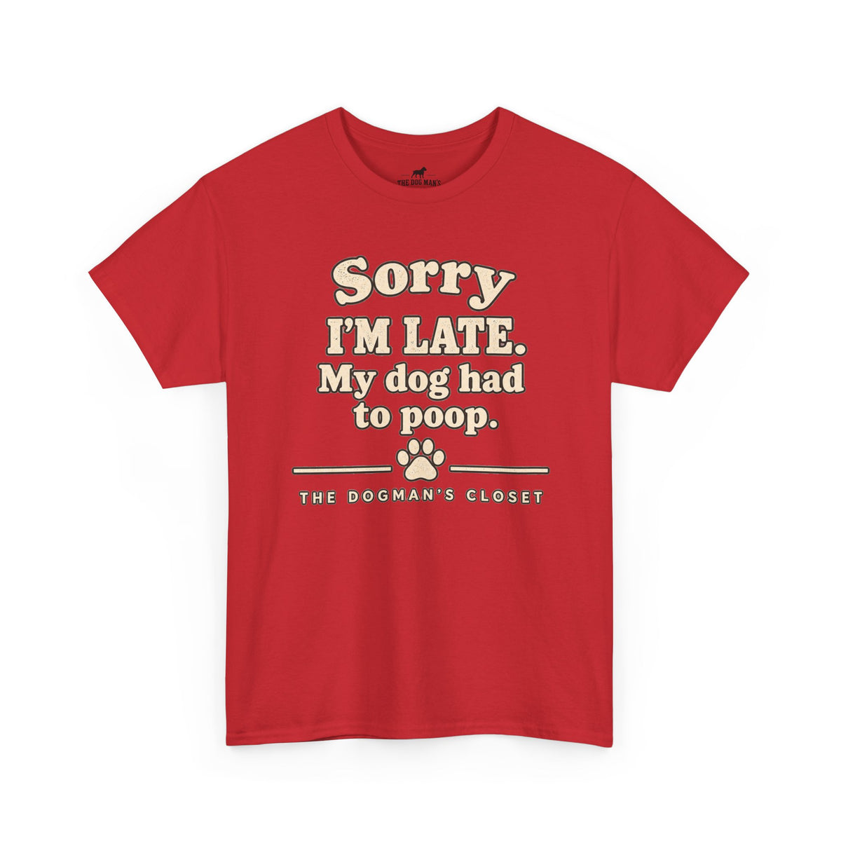 "Sorry I'm Late. My dog had to poop."