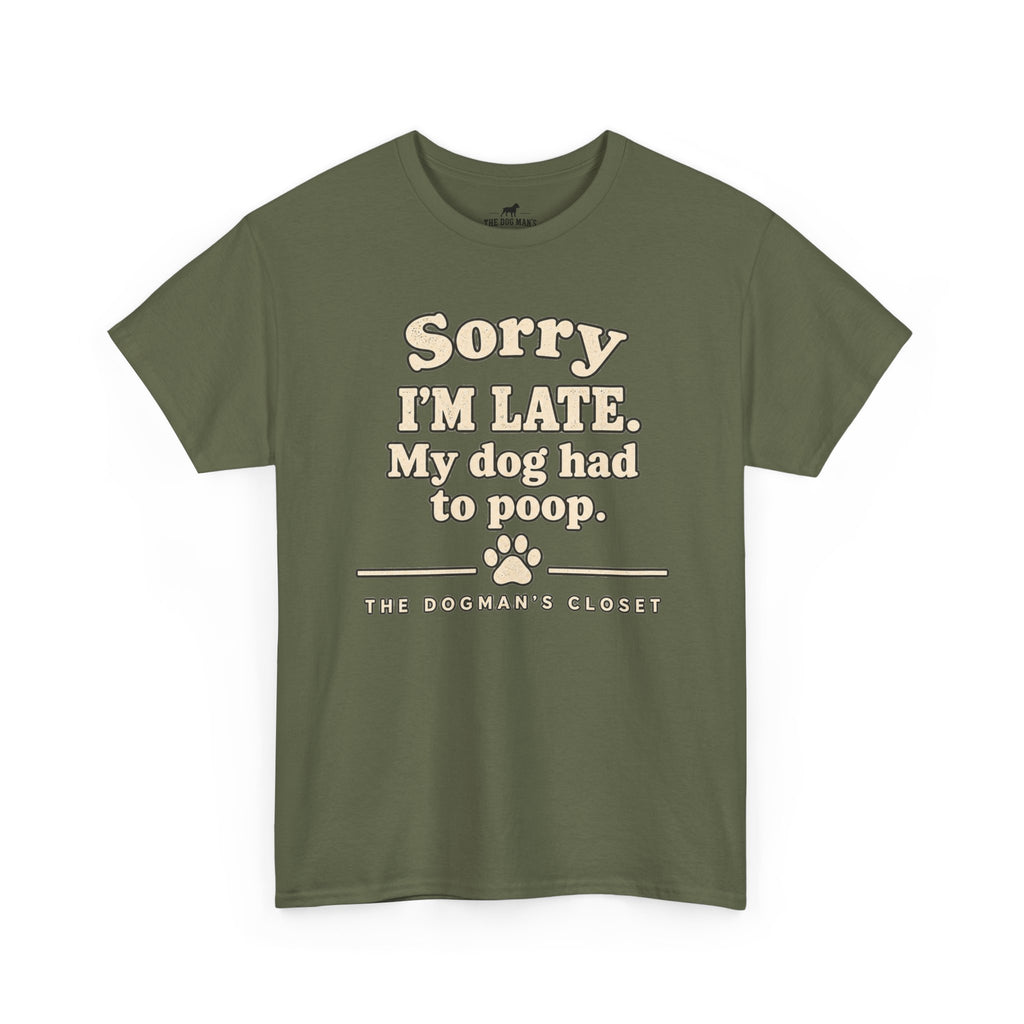"Sorry I'm Late. My dog had to poop."