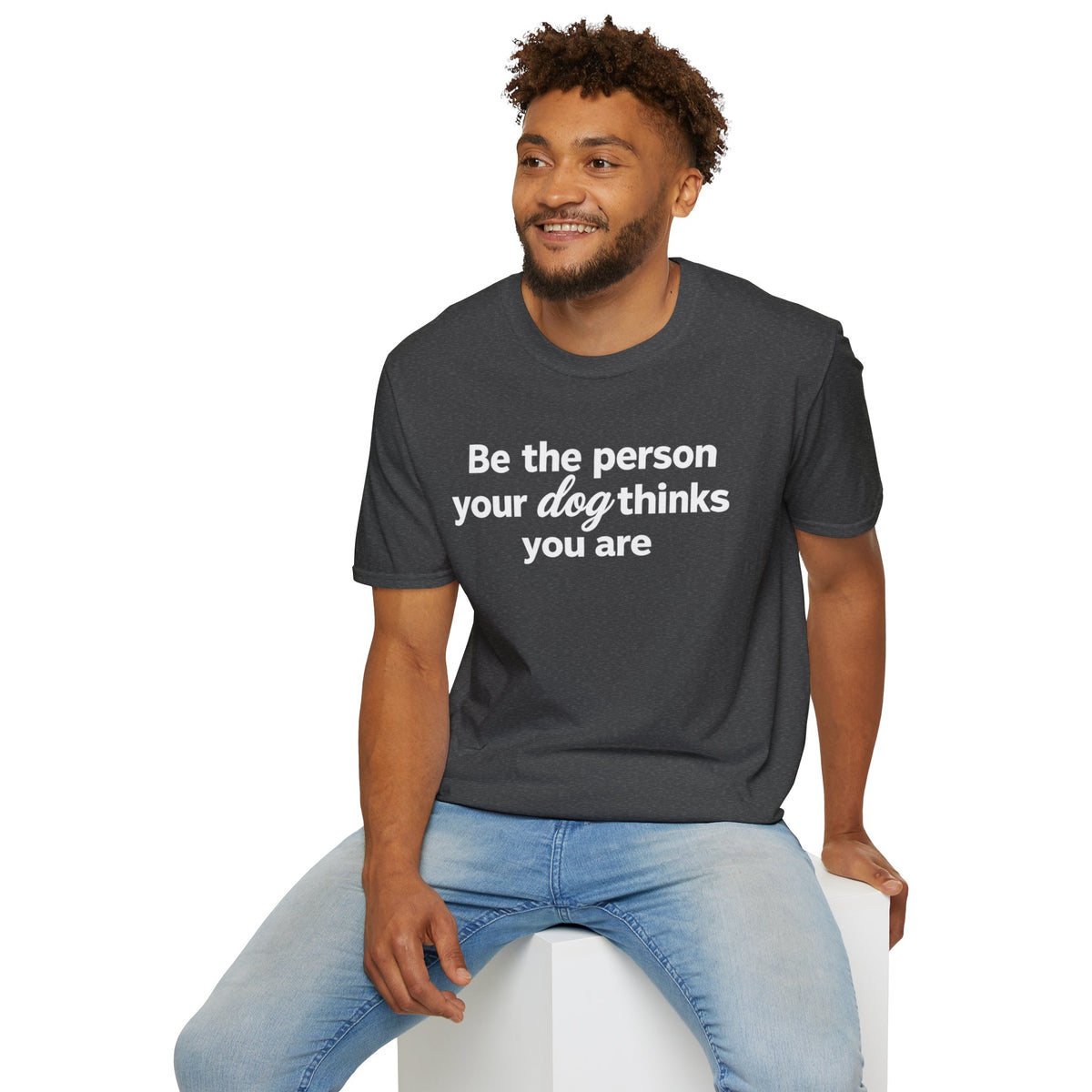 Be the Person Your Dog Thinks You are